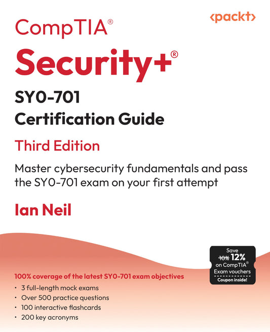 CompTIA Security+ SY0-701 Certification Guide: Master cybersecurity fundamentals and pass the SY0-701 exam on your first attempt;